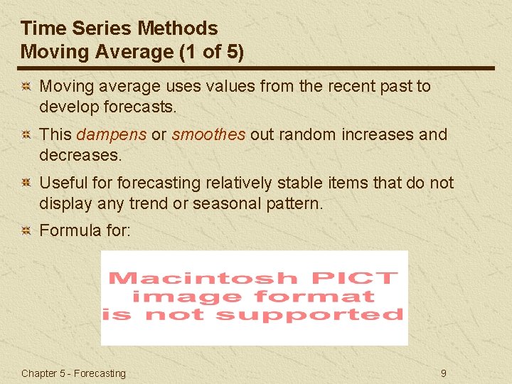 Time Series Methods Moving Average (1 of 5) Moving average uses values from the