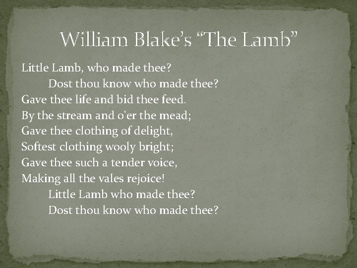 William Blake’s “The Lamb” Little Lamb, who made thee? Dost thou know who made