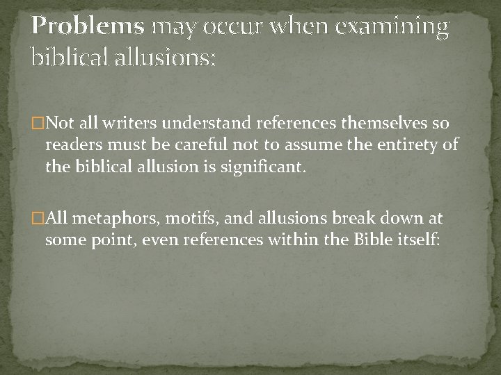 Problems may occur when examining biblical allusions: �Not all writers understand references themselves so