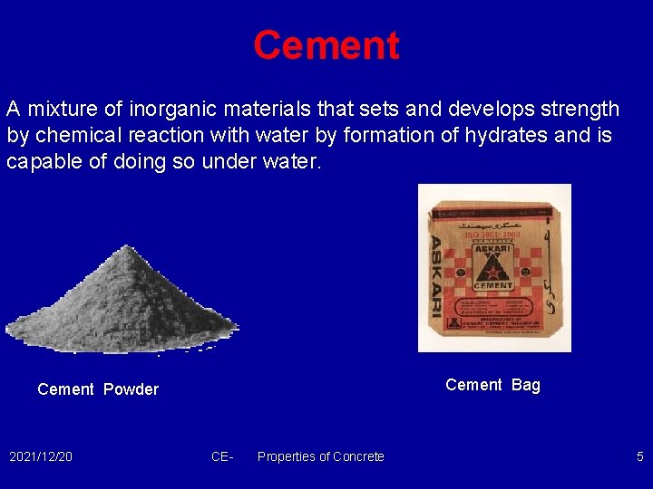 Cement A mixture of inorganic materials that sets and develops strength by chemical reaction