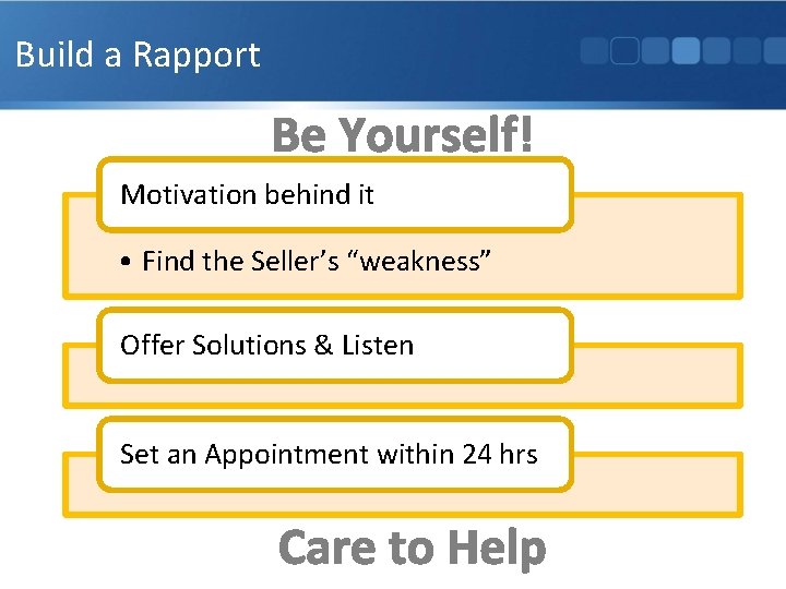 Build a Rapport Be Yourself! Motivation behind it • Find the Seller’s “weakness” Offer