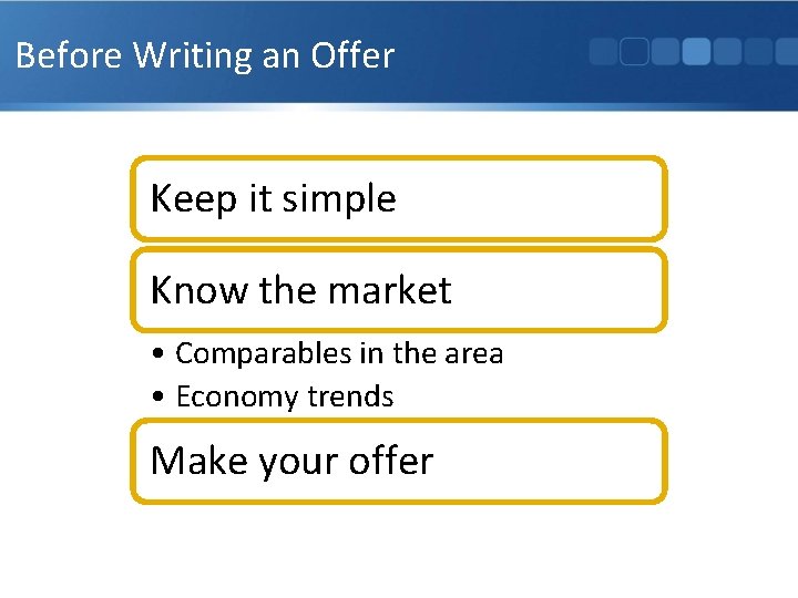 Before Writing an Offer Keep it simple Know the market • Comparables in the
