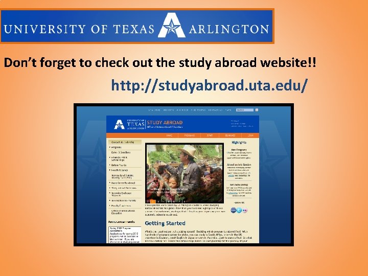 Don’t forget to check out the study abroad website!! http: //studyabroad. uta. edu/ 