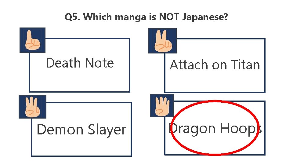 Q 5. Which manga is NOT Japanese? Death Note Attach on Titan Demon Slayer