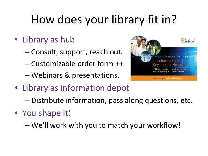 How does your library fit in? • Library as hub – Consult, support, reach