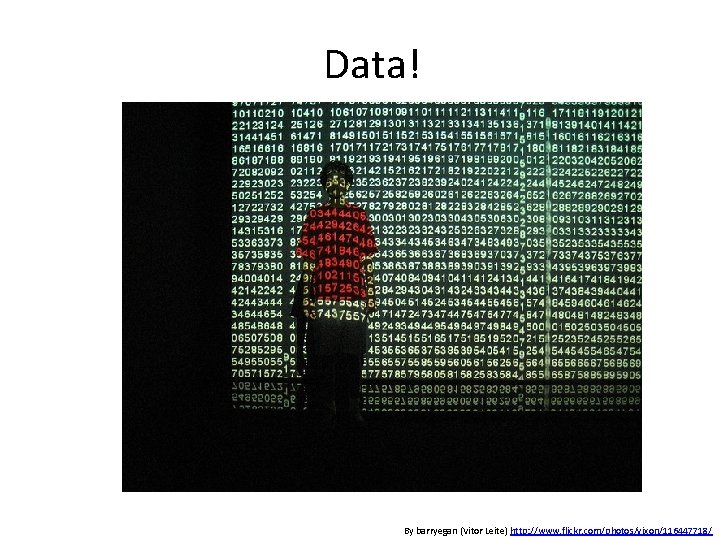 Data! By barryegan (Vitor Leite) http: //www. flickr. com/photos/vixon/116447718/ 