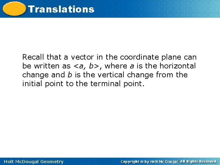 Translations Recall that a vector in the coordinate plane can be written as <a,
