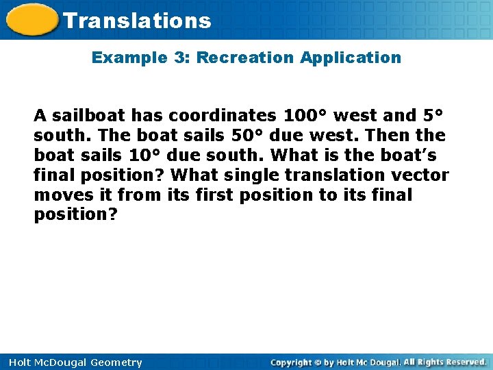 Translations Example 3: Recreation Application A sailboat has coordinates 100° west and 5° south.