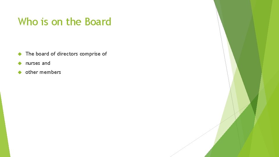 Who is on the Board The board of directors comprise of nurses and other