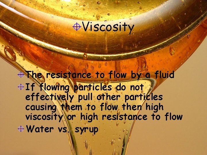 Viscosity The resistance to flow by a fluid If flowing particles do not effectively