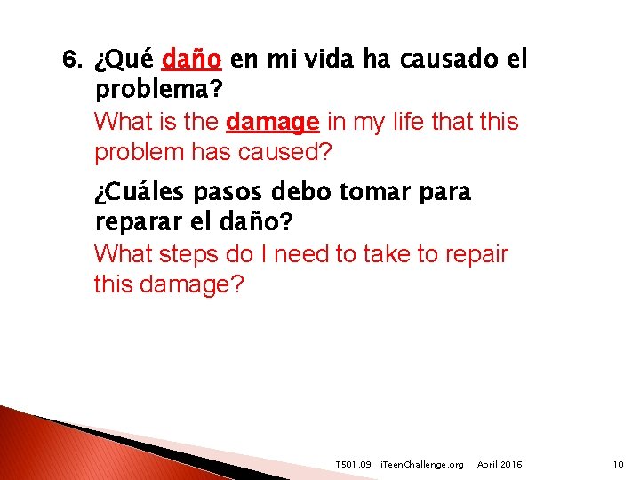 6. ¿Qué daño en mi vida ha causado el problema? What is the damage