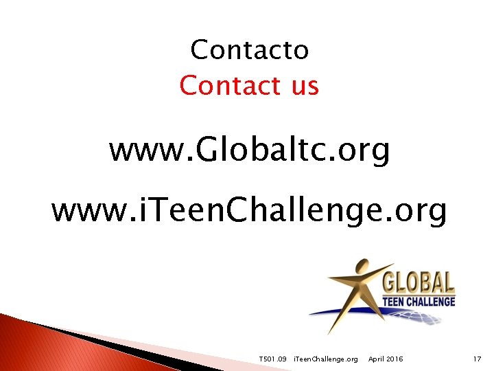 Contacto Contact us www. Globaltc. org www. i. Teen. Challenge. org T 501. 09