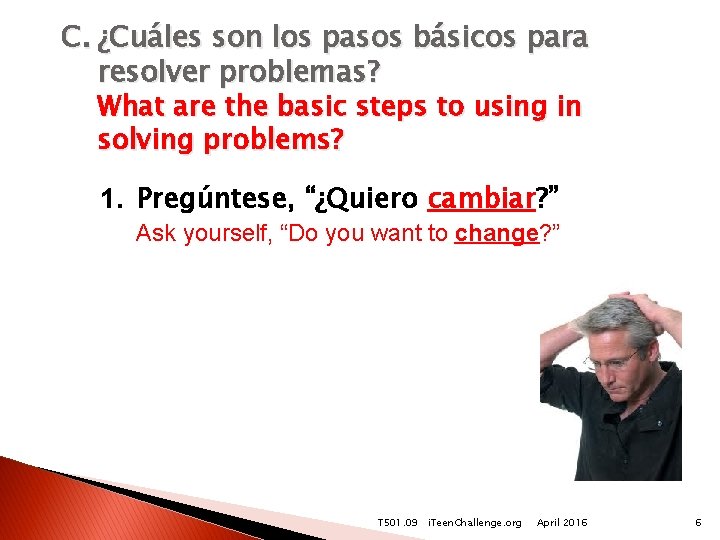 C. ¿Cuáles son los pasos básicos para resolver problemas? What are the basic steps