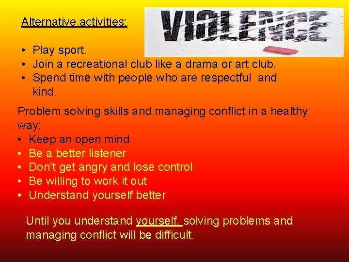 Alternative activities: • Play sport. • Join a recreational club like a drama or