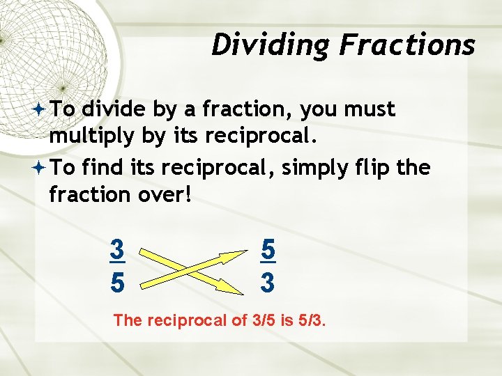Dividing Fractions To divide by a fraction, you must multiply by its reciprocal. To