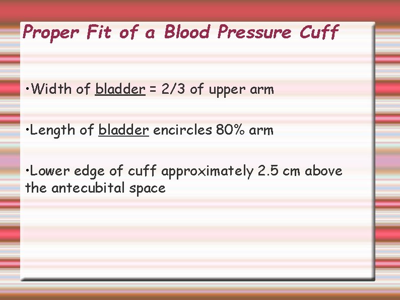 Proper Fit of a Blood Pressure Cuff • Width of bladder = 2/3 of