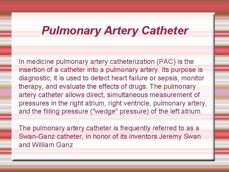 Pulmonary Artery Catheter In medicine pulmonary artery catheterization (PAC) is the insertion of a