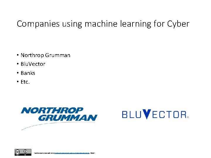 Companies using machine learning for Cyber • Northrop Grumman • Blu. Vector • Banks Companies using machine learning for Cyber • Northrop Grumman • Blu. Vector • Banks