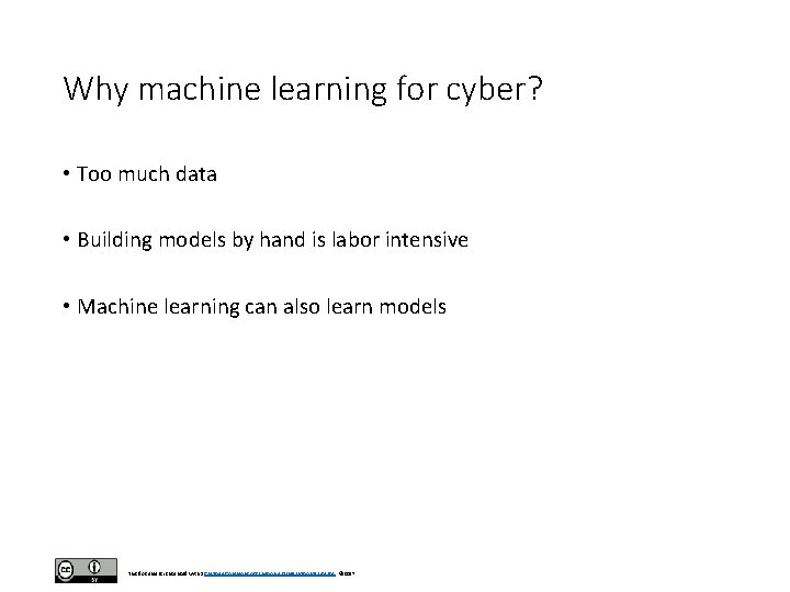 Why machine learning for cyber? • Too much data • Building models by hand Why machine learning for cyber? • Too much data • Building models by hand