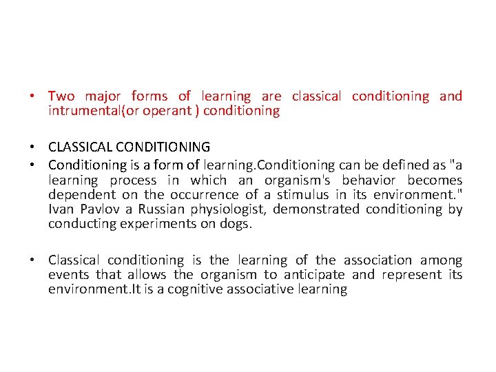  • Two major forms of learning are classical conditioning and intrumental(or operant )