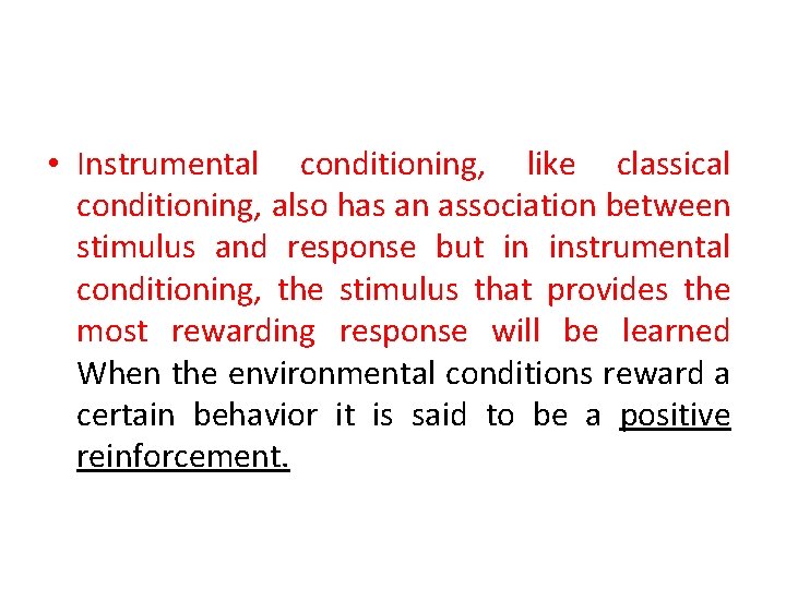  • Instrumental conditioning, like classical conditioning, also has an association between stimulus and