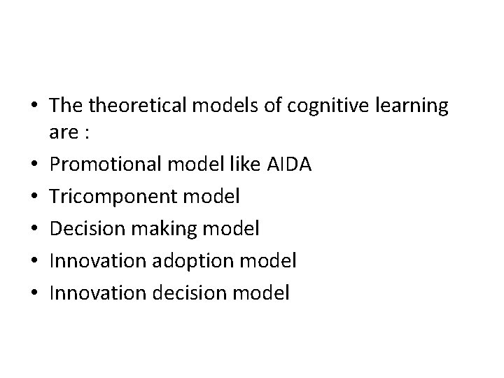  • The theoretical models of cognitive learning are : • Promotional model like