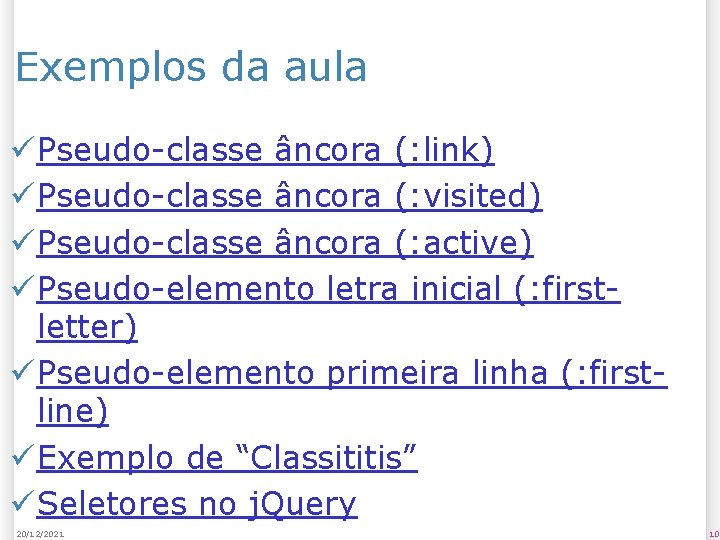 Exemplos da aula ü Pseudo-classe âncora (: link) ü Pseudo-classe âncora (: visited) ü