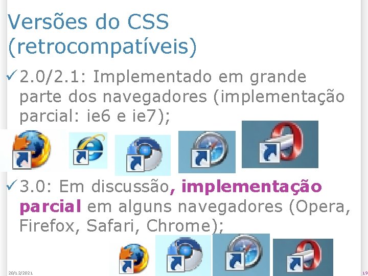Versões do CSS (retrocompatíveis) ü 2. 0/2. 1: Implementado em grande parte dos navegadores