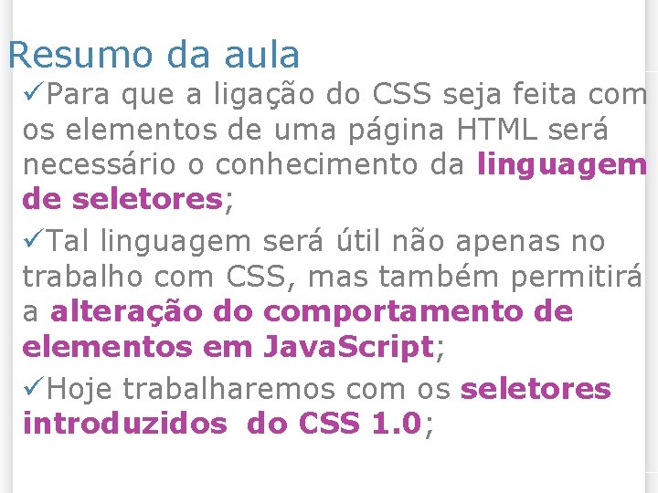 Resumo da aula üPara que a ligação do CSS seja feita com os elementos