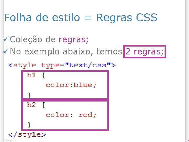 Folha de estilo = Regras CSS ü Coleção de regras; ü No exemplo abaixo,