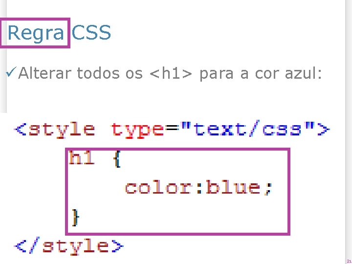 Regra CSS ü Alterar todos os <h 1> para a cor azul: 20/12/2021 21