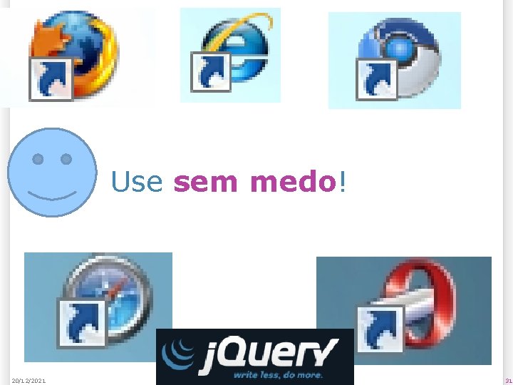 Use sem medo! 20/12/2021 31 
