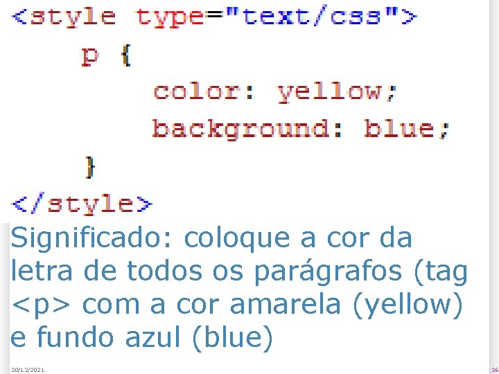 Significado: coloque a cor da letra de todos os parágrafos (tag <p> com a