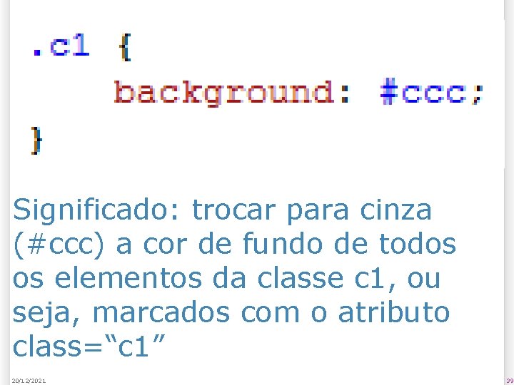 Significado: trocar para cinza (#ccc) a cor de fundo de todos os elementos da