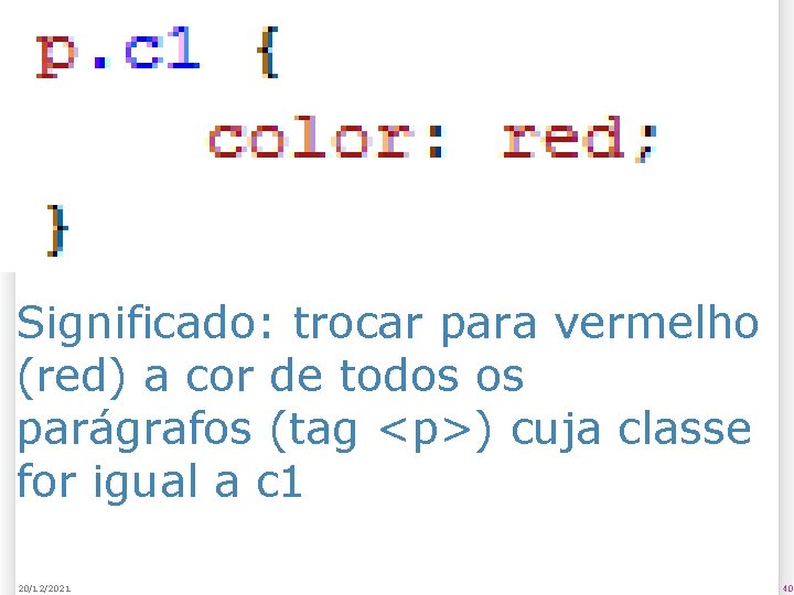 Significado: trocar para vermelho (red) a cor de todos os parágrafos (tag <p>) cuja