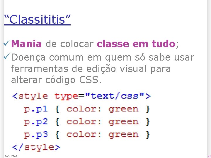 “Classititis” ü Mania de colocar classe em tudo; ü Doença comum em quem só