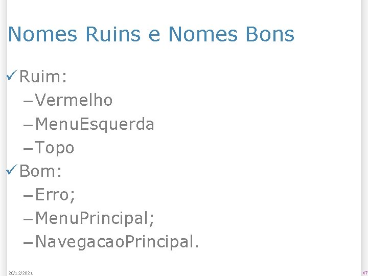 Nomes Ruins e Nomes Bons ü Ruim: – Vermelho – Menu. Esquerda – Topo