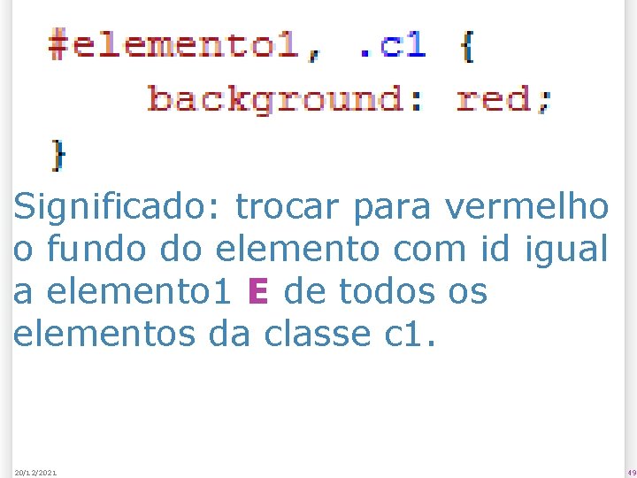 Significado: trocar para vermelho o fundo do elemento com id igual a elemento 1