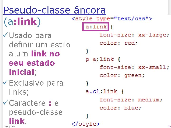 Pseudo-classe âncora (a: link) ü Usado para definir um estilo a um link no