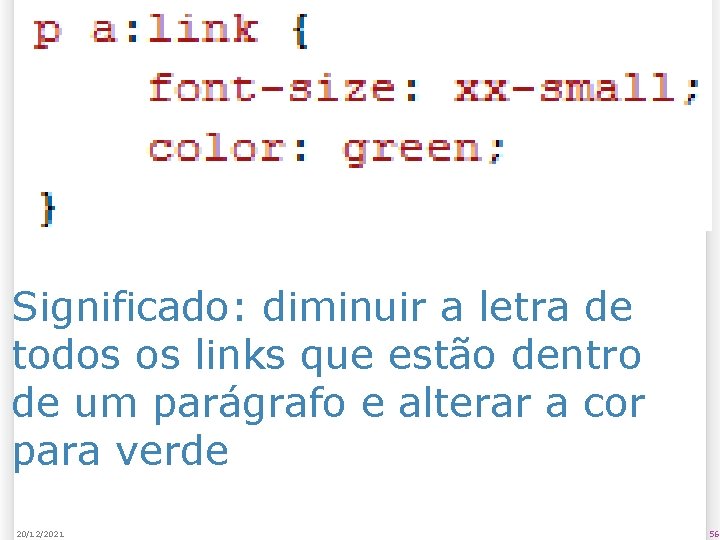 Significado: diminuir a letra de todos os links que estão dentro de um parágrafo