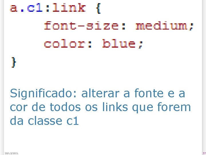 Significado: alterar a fonte e a cor de todos os links que forem da