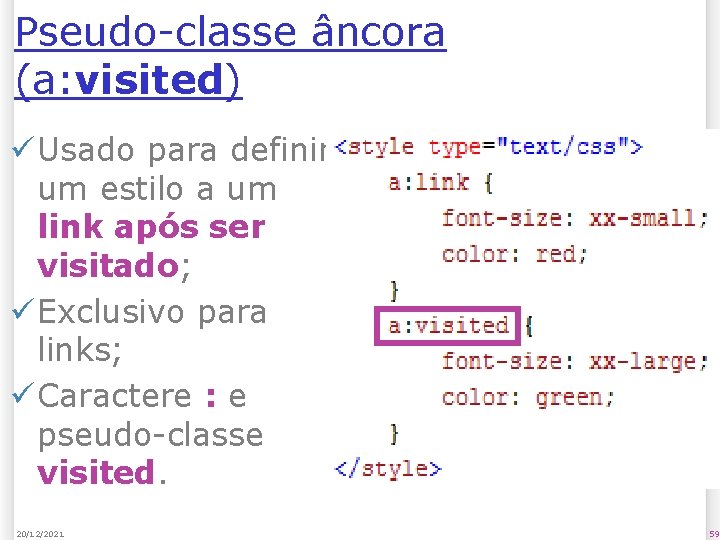 Pseudo-classe âncora (a: visited) ü Usado para definir um estilo a um link após