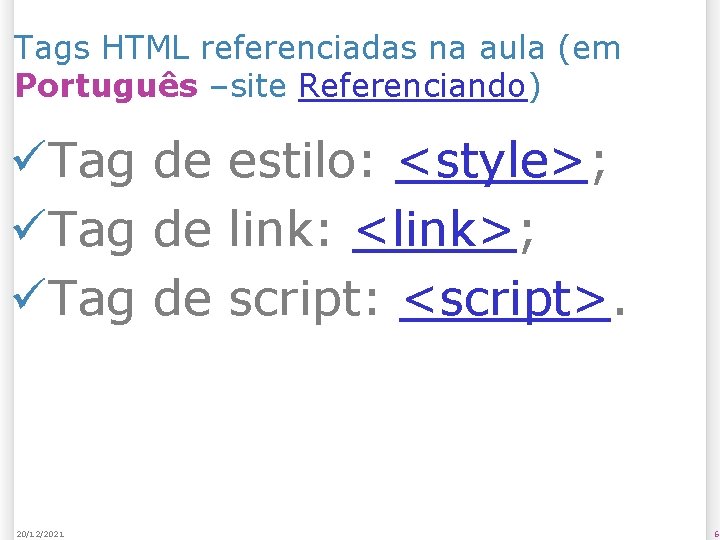 Tags HTML referenciadas na aula (em Português –site Referenciando) üTag de estilo: <style>; üTag