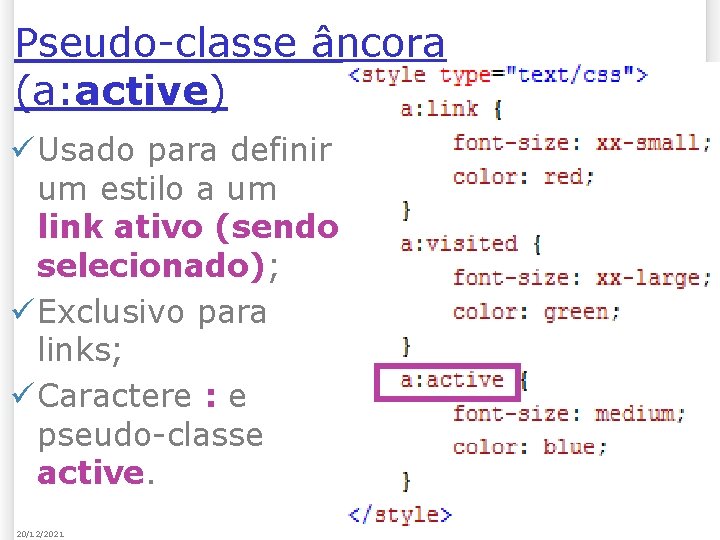 Pseudo-classe âncora (a: active) ü Usado para definir um estilo a um link ativo