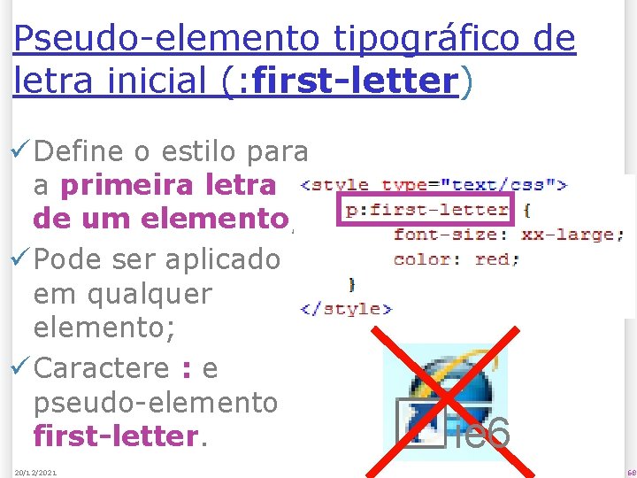 Pseudo-elemento tipográfico de letra inicial (: first-letter) ü Define o estilo para a primeira