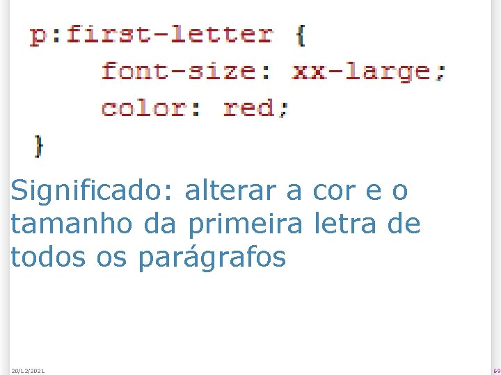 Significado: alterar a cor e o tamanho da primeira letra de todos os parágrafos