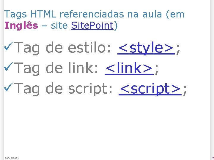 Tags HTML referenciadas na aula (em Inglês – site Site. Point) üTag de estilo: