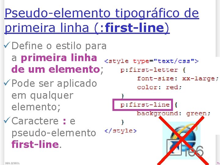 Pseudo-elemento tipográfico de primeira linha (: first-line) ü Define o estilo para a primeira