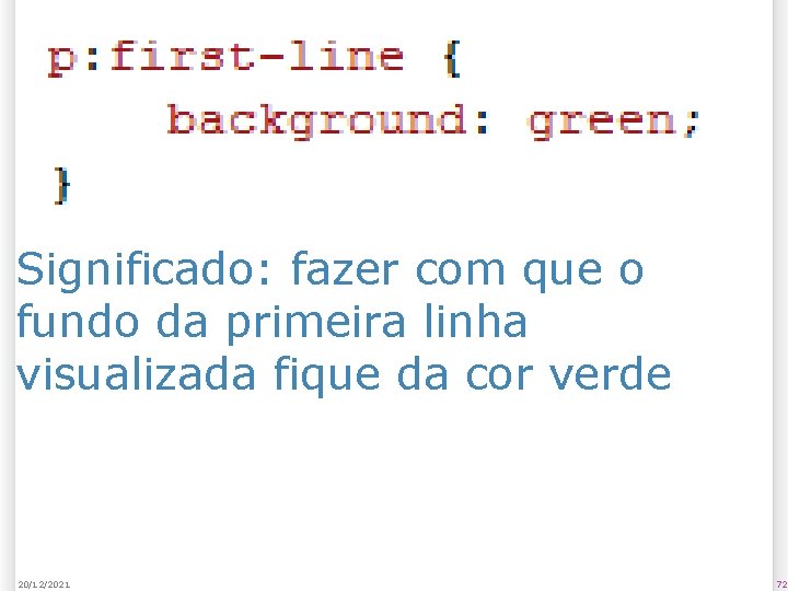 Significado: fazer com que o fundo da primeira linha visualizada fique da cor verde