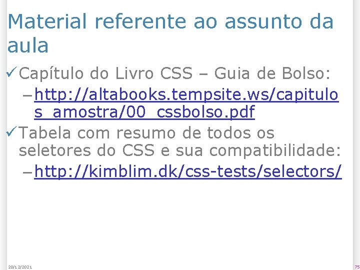 Material referente ao assunto da aula ü Capítulo do Livro CSS – Guia de